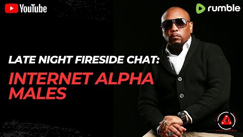 Late Night Fireside Chat: Internet Alpha Males