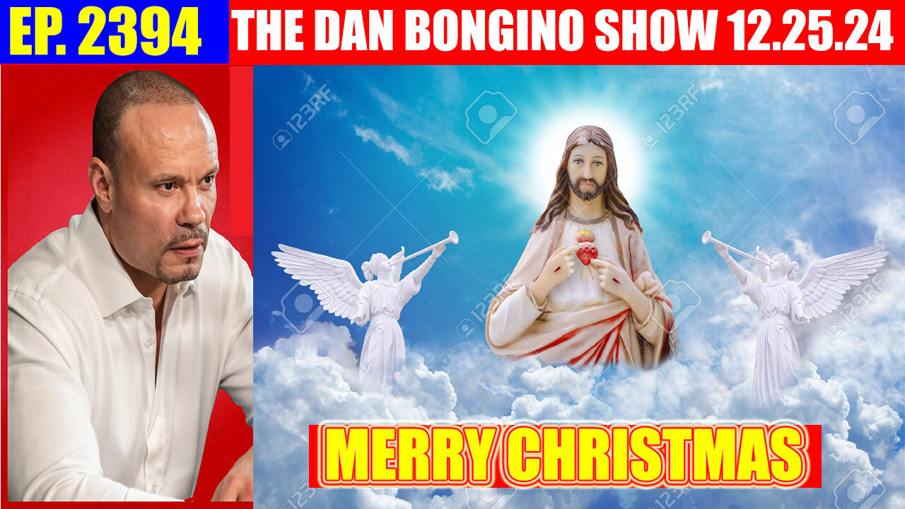 The Dan Bongino Show 12.25.2024 💥 MERRY CHRISTMAS 💥 AND WE KNOW 💥 PHIL GODLEWSKI