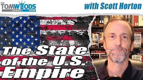 Scott Horton on the State of the U.S. Empire | Tom Woods Show #2712