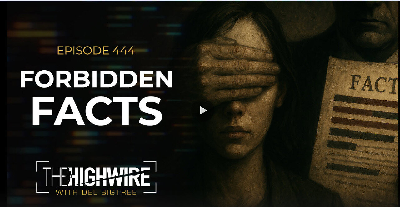 Episode 444: FORBIDDEN FACTS - The HighWire w/ Del Bigtree