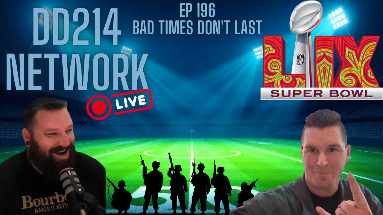 DD214 Network EP 196 Bad Times Dont Last | Superbowl Special | Kiser Arrested | PSN Network Outage