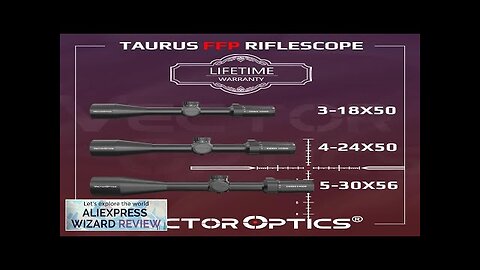 Vector Optics Taurus 3-18x50/4-24x50/5-30x56 FFP Riflescope German Tech Diamond Clear Review