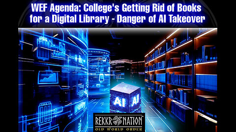 WEF : College's Getting Rid of Books for a Digital Library - Danger of AI Takeover