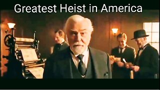 Greatest Heist in America History - Creation of Federal Reserves central bank