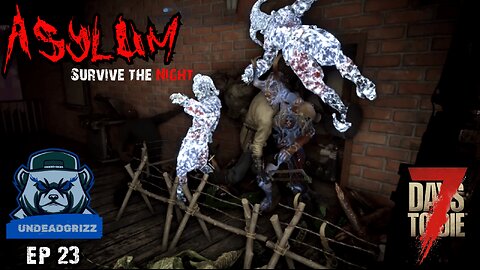 7 Days to Die Asylum | Ep23 – NASTY JOBS