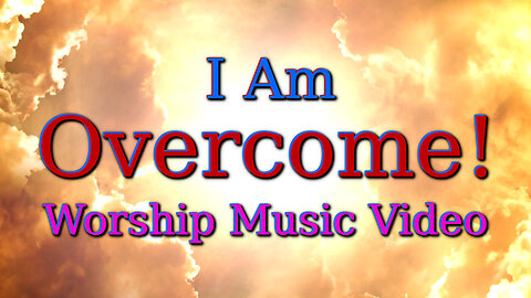 I’m Overcome! – Worship Music Video