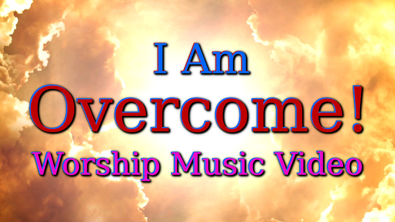I’m Overcome! – Worship Music Video