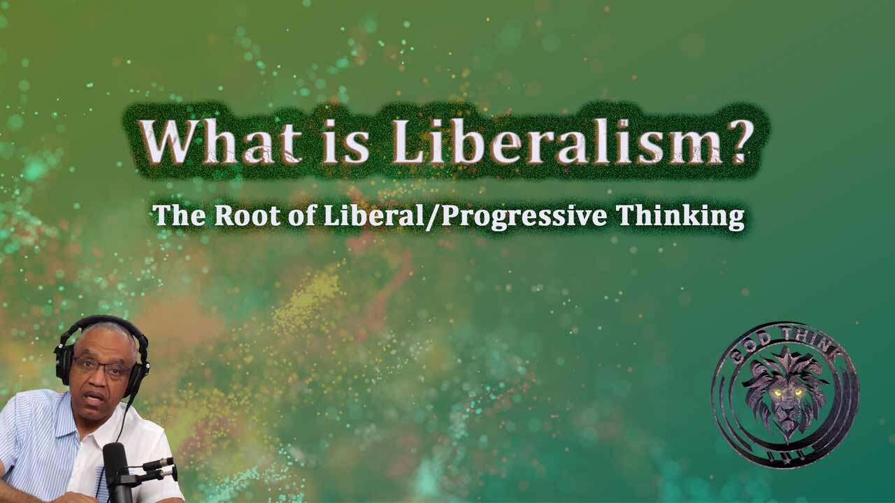21.What is Liberalism? The Root of Liberal Progressive Thinking