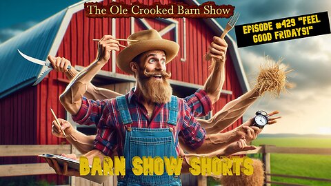 "Barn Show Shorts" Ep. #429 “Feel Good Fridays”