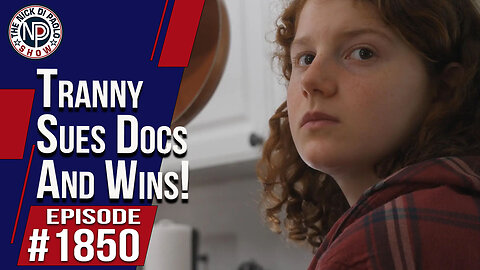 Tranny Sues Doctor And Wins! | The Nick Di Paolo Show #1850