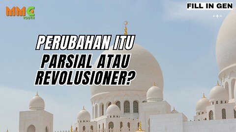 Perubahan Itu Parsial atau Revolusioner? | Fill in Gen