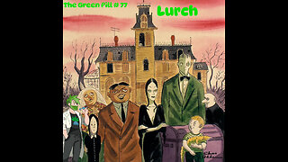 The Green Pill #77: Lurch