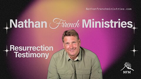 Nathan French: Resurrection Testimony!
