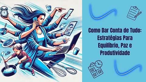 Como Dar Conta de Tudo: Estratégias Para Equilíbrio, Paz e Produtividade