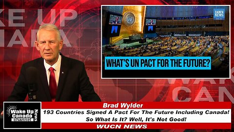WUCN-Epi#421-193 Countries Signed A Pact For The Future Including Canada. So What Is It?