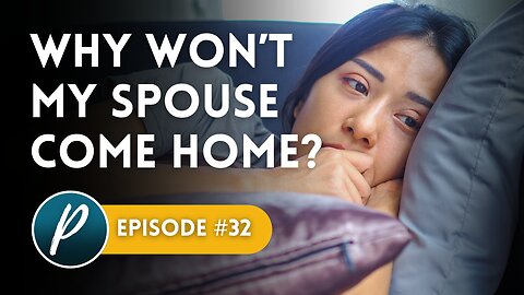 Why Won't My Spouse Come Home?