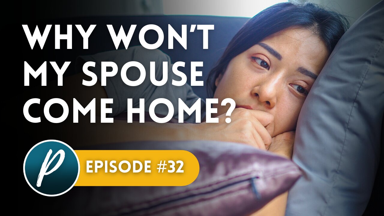 Why Won't My Spouse Come Home?