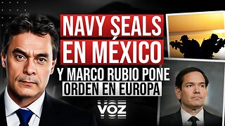 Navy seals en México y Marco Rubio pone orden en Europa
