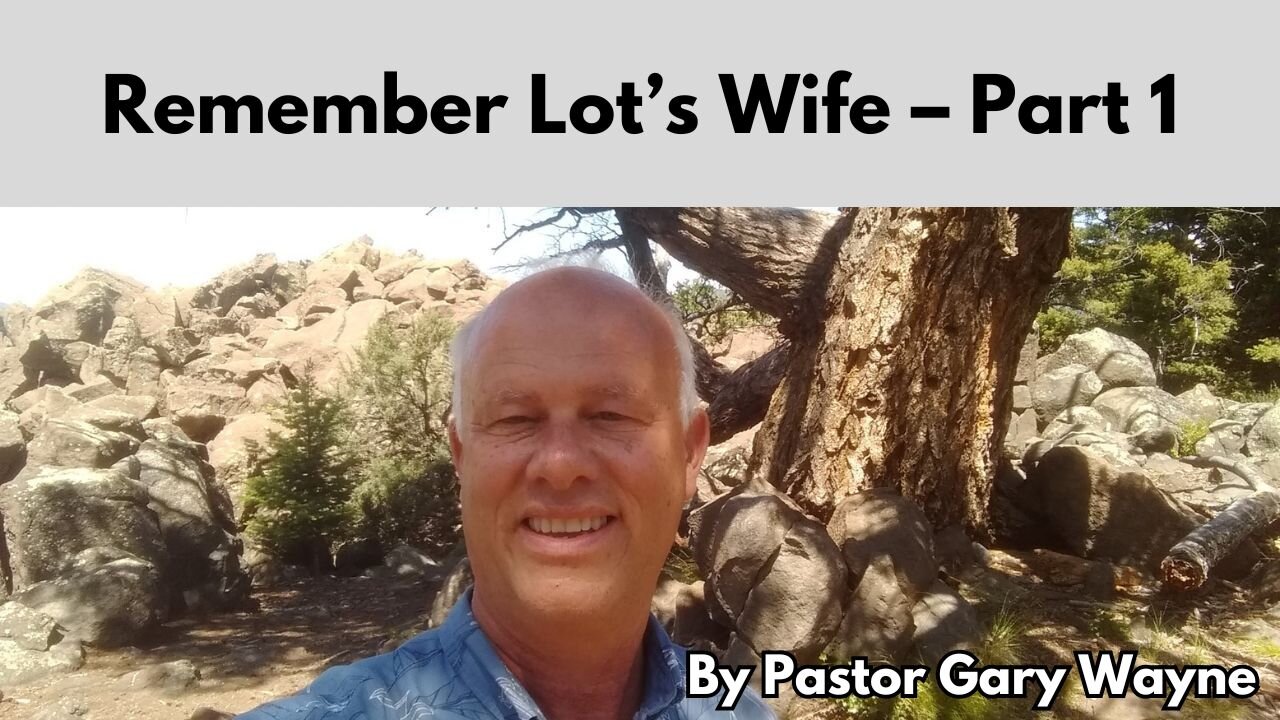 Remember Lot’s Wife – Part 1