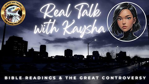 Bible & The Great Controversy Reading | Real Talk With Kaysha: Unleashes a Celestial Echo Revival!