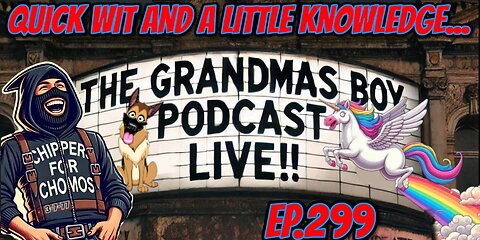 The Grandmas Boy Podcast EP299.-QUICK WIT AND A LITTLE KNOWLEDGE....