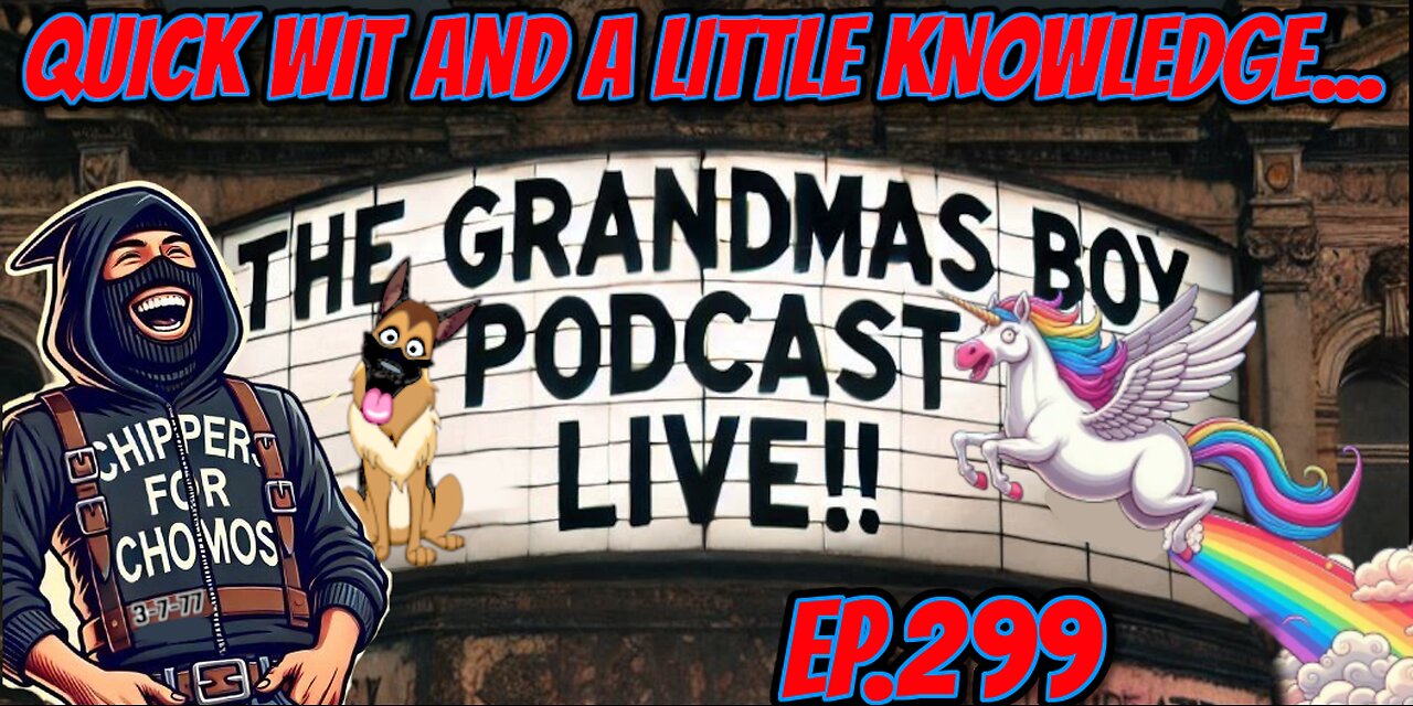 The Grandmas Boy Podcast EP299.-QUICK WIT AND A LITTLE KNOWLEDGE....