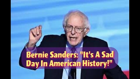 Bernie Sanders: "It's a Sad Day In American History!"
