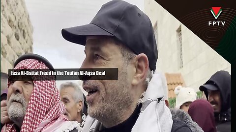 Issa Al-Battat Freed in the Toufan Al-Aqsa Deal