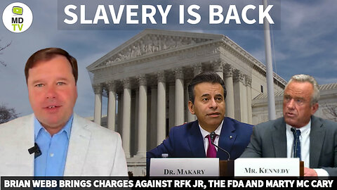 SLAVERY IS BACK! Brian Webb brings charges against RFK jr, the FDA and MartyMcCary
