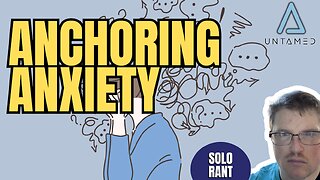 Anchoring Anxiety | Solo Rant (TPC #1,863)