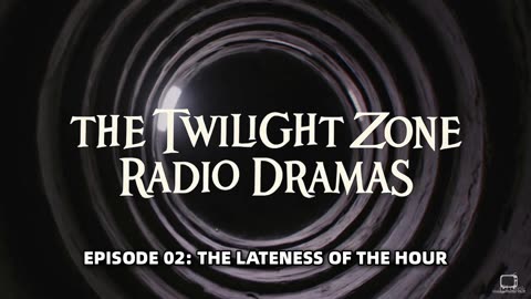 The Twilight Zone Radio Dramas - Episode 02: The Lateness Of The Hour
