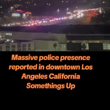 Massive police presence downtown LA.. 🤔