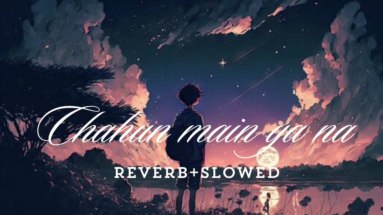 Chahun main ya na(Arijit Singh,palak Muchhal)|(Reverb+slowed)lofi song