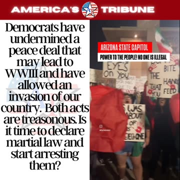 Democrats committing treason undermining peace deal with trump and allowing invasion of US