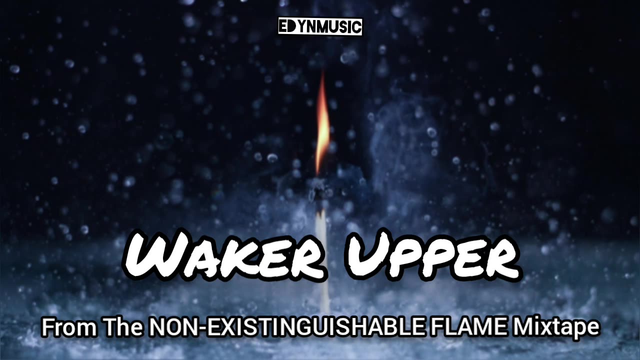 Waker Upper | (Song 2 of the NON-EXISTINGUISHABLE FLAME Mixtape)