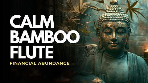 Calm Bamboo Flute Music for Financial Abundance & Prosperity | Meditation for Inner Balance