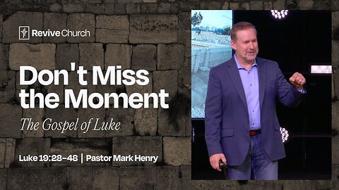 1/11/2026 "Don't Miss the Moment" (Luke 19:28–48, #55)