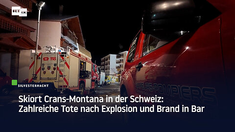 Skiort Crans-Montana in der Schweiz: Zahlreiche Tote nach Explosion und Brand in Bar