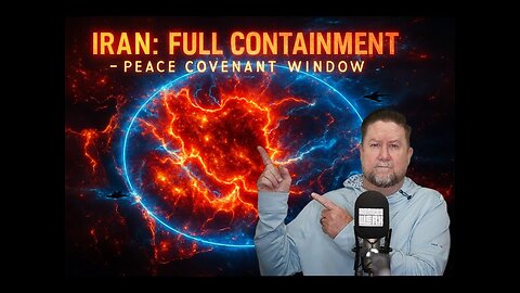 IRAN: FULL CONTAINMENT - Peace Covenant Window - *** MUST WATCH ***
