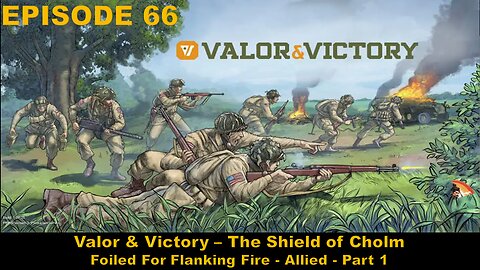Valor & Victory - EPISODE 66 - The Shield of Cholm - Foiled For Flanking Fire - Allied - Part 1