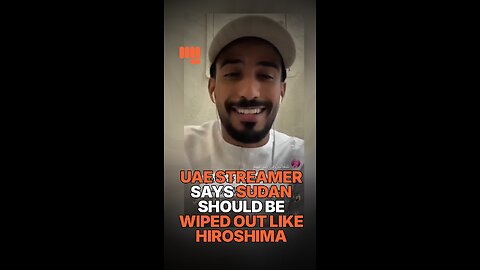 UAE STREAMER SAYS SUDAN SHOULD BE WIPED OUT LIKE HIROSHIMA