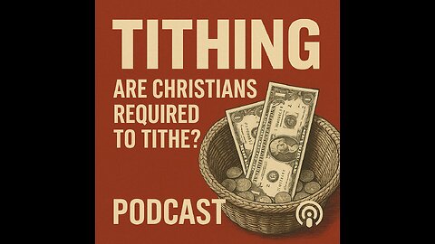 Truth About Tithing Podcast – Episode 1: Are Christians Required To Tithe?