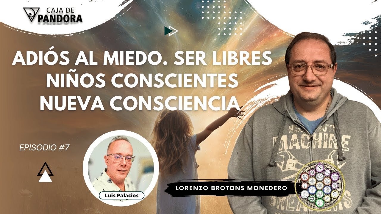 Adiós al Miedo. Ser Libres. Niños Conscientes. Nueva Consciencia con Lorenzo Brotons Monedero