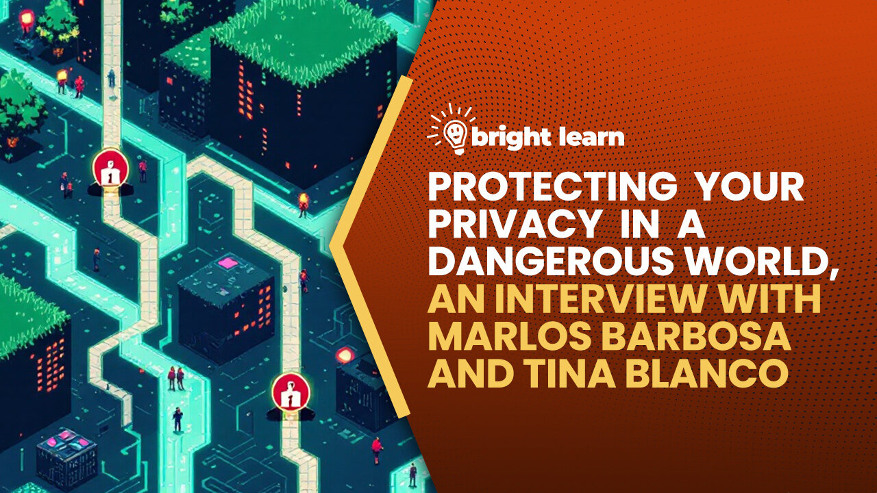 BrightLearn - Protecting Your Privacy in a Dangerous World, an interview with Tina Blanco and Marlos Barbosa