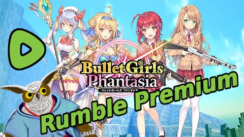 [RUMBLE PREMIUM] Bullet Girls Phantasia! We Got Guns, Swords, Magic, And Boobs!