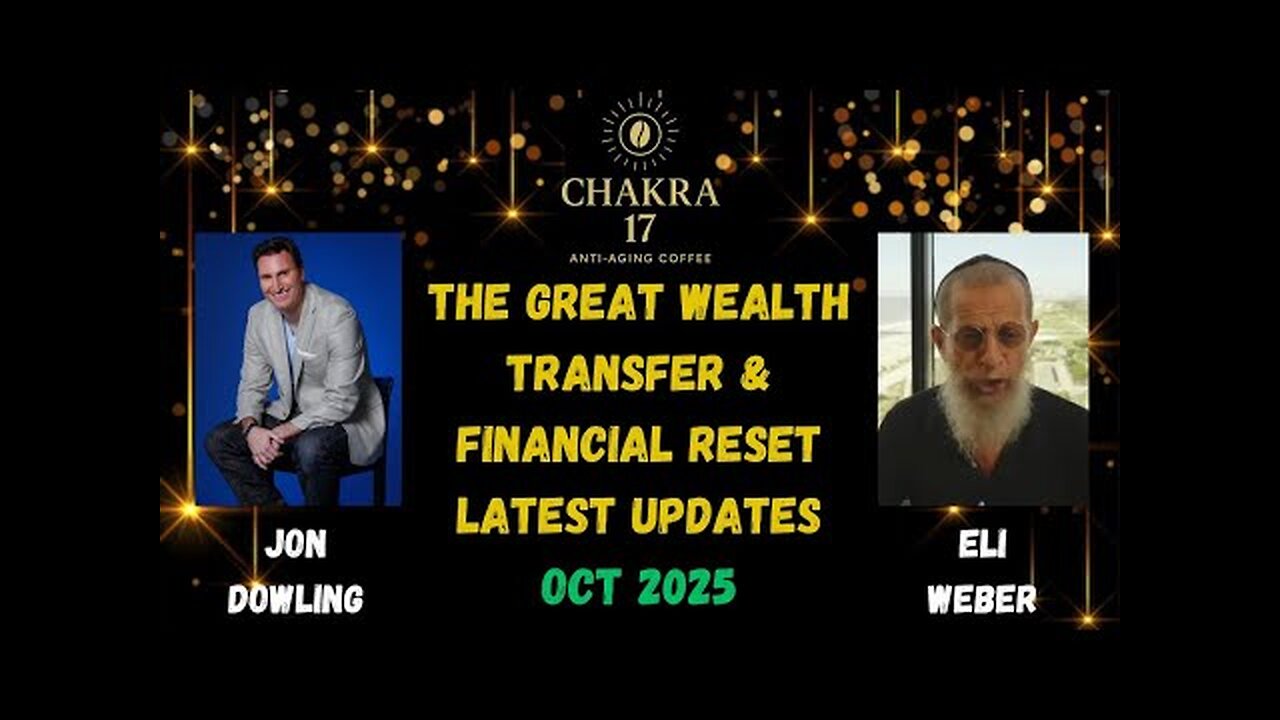 Jon Dowling & Eli Weber The Great Wealth Transfer & Financial Reset Latest Updates