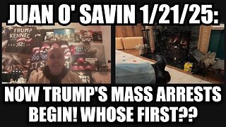 Juan O' Savin: Now Trump's Mass Arrests Begin! Whose First??