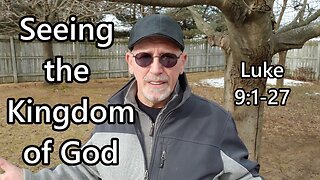 Seeing the Kingdom of God: Luke 9:1-27