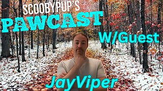 SCOOBYPUP'S PAWCAST Ep.37 W/Guest JayViper!