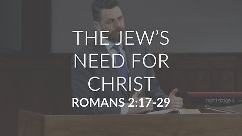 The Jew's Need For Christ (Romans 2:17-29)